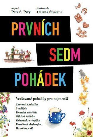 Prvních sedm pohádek - Veršované pohádky pro nejmenší - Petr S. Pixy