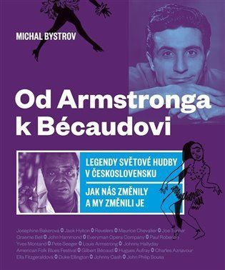 Od Amstronga k Bésaudovi - Legendy světové hudby v Československu / Jak nás změnily a my změnili je - Michal Bystrov