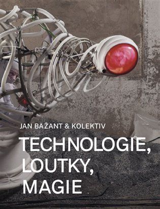 Technologie, loutky, magie - Jan Bažant