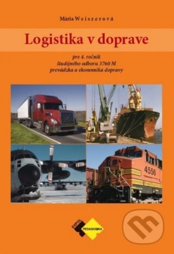 Logistika v doprave pre 4. ročník ŠO študijného odboru prevádzka a ekonomika dopravy - Mária Weiszerová