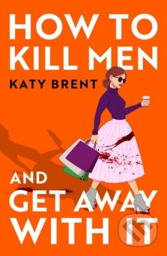 How to Kill Men and Get Away With It - Katy Brent