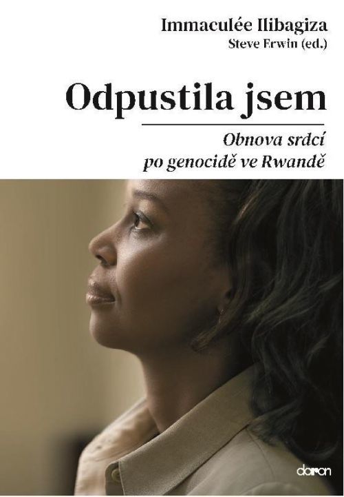 Odpustila jsem - Obnova srdcí po genocidě ve Rvandě - Immculée Ilibagiza