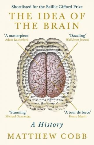 The Idea of the Brain: A History - Matthew Cobb