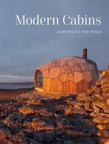 Modern Cabins: Return to the Wild - Dev Desai