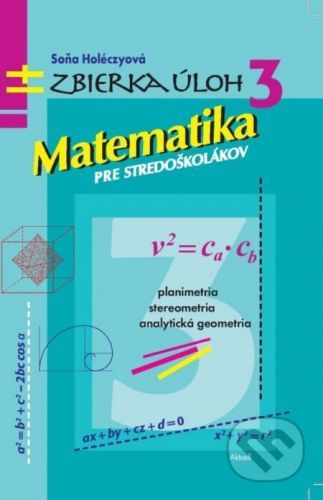 Zbierka úloh 3 - Matematika pre stredoškolákov - Soňa Holéczyová