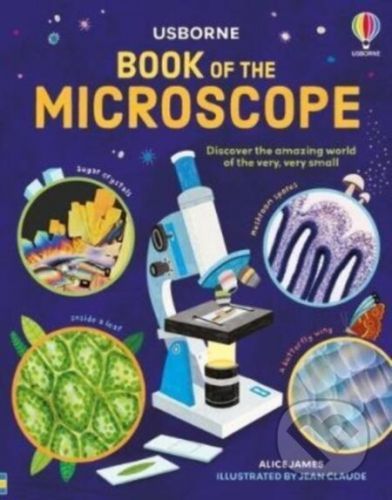 Book of the Microscope - Alice James, Jean Claude (ilustrátor)