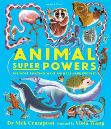 Animal Super Powers: The Most Amazing Ways Animals Have Evolved - Nick Crumpton