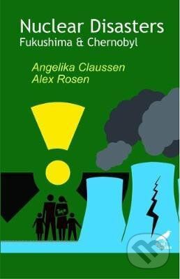 Nuclear Disasters : Fukushima and Chernobyl - Angelika Claussen, Alex Rosen