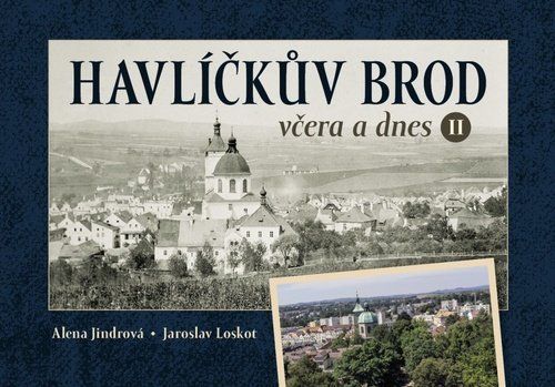 Havlíčkův Brod včera a dnes II. - Jaroslav Loskot