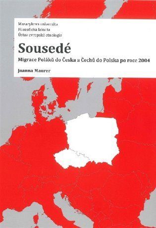 Sousedé - Migrace Poláků do Česka a Čechů do Polska po roce 2004 - Joanna Maurer