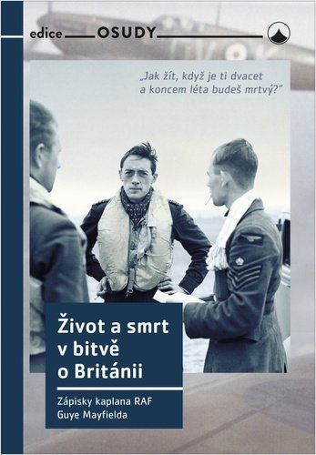 Život a smrt v bitvě o Británii - Zápisky kaplana RAF Guye Mayfielda - Guy Mayfield