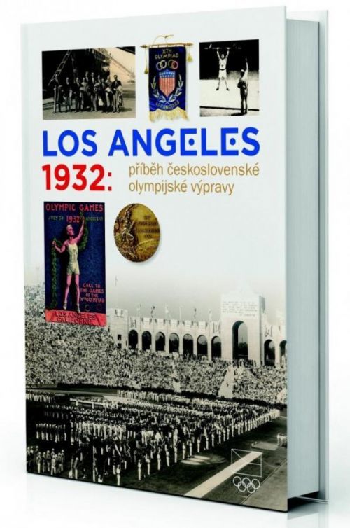 Los Angeles 1932: Příběh československé olympijské výpravy - autorů kolektiv