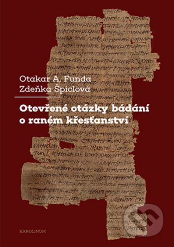 Otevřené otázky bádání o raném křesťanství - Otakar Funda, Zdeňka Špiclová