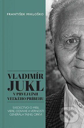 Vladimír Jukl: V prvej línii veľkého príbehu - František Mikloško