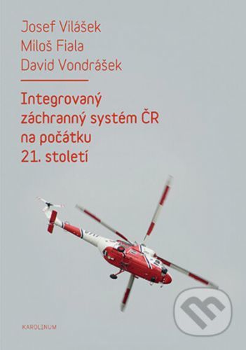 Integrovaný záchranný systém ČR na počátku 21. století - 2. vydání - Josef Vilášek, Miloš Fiala, David Vondrášek