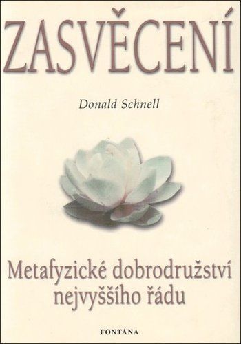 Zasvěcení : Metafyzické dobrodružství nejvyššího řádu - Donald Schnell