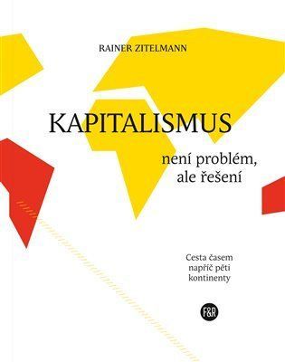 Kapitalismus není problém, ale řešení - Rainer Zitelmann