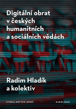 Digitální obrat v českých humanitních a sociálních vědách - Radim Hladík