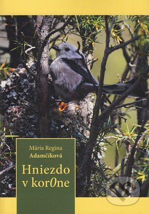 Hniezdo v kor0ne - Mária Regina Adamčíková