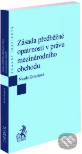 Zásada předběžné opatrnosti v právu mezinárodního obchodu - Nicole Grmelová