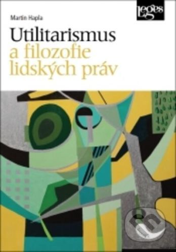 Utilitarismus a filozofie lidských práv - Martin Hapla