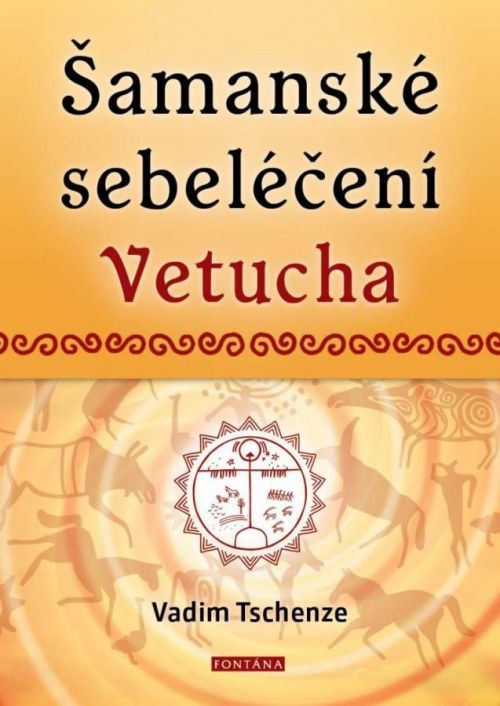 Šamanské sebeléčení Vetucha Prastaré tajné učení ruských duchovních léčitelů - Vadim Tschenze