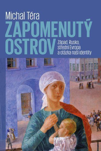 Zapomenutý ostrov - Západ, Rusko, střední Evropa a otázka naší identity - Michal Téra
