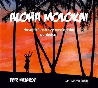 Aloha Molokai - Havajské ostrovy nevšedním pohledem - CDmp3 (Čte Marek Točík) - Petr Nazarov
