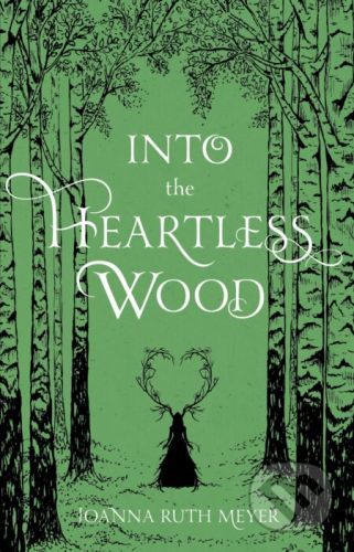 Into the Heartless Wood - Joanna Ruth Meyer
