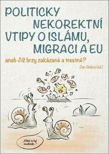 Politicky nekorektní vtipy o islámu, migraci a EU aneb Již brzy zakázané a trestné? - Jan Belica