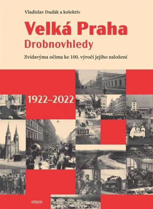 Velká Praha Drobnovhledy - Zvídavýma očima ke 100. výročí jejího založení 1922-2022 - Vladislav Dudák