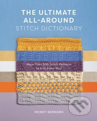 The Ultimate All-Around Stitch Dictionary - Wendy Bernard