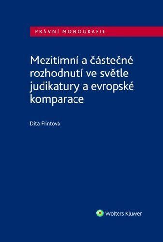 Mezitímní a částečné rozhodnutí ve světle judikatury a evropské komparace - Dita Frintová