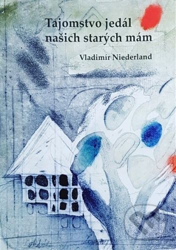 Tajomstvo jedál našich starých mám - Vladimír Niederland