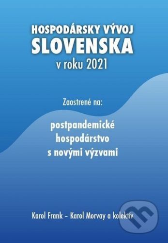 Hospodársky vývoj Slovenska v roku 2021 - Karol Frank, Karol Morvay a kolektív