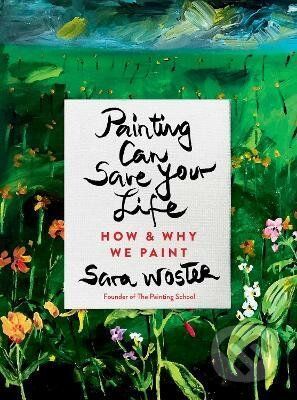 Painting Can Save Your Life - Sara Woster