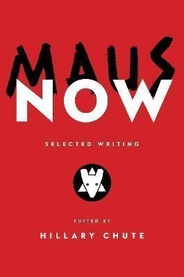 Maus Now : Selected Writing - Hillary Chute