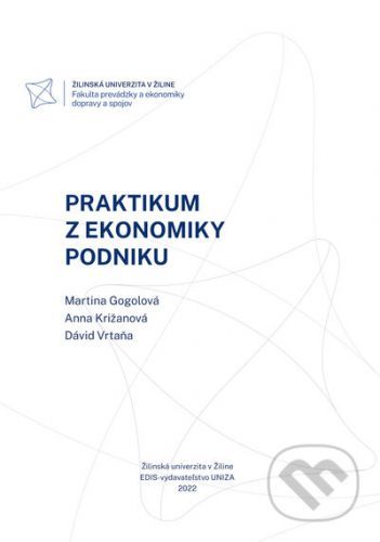 Praktikum z ekonomiky podniku - Martina Gogolová, Anna Križanová, Dávid Vrtaňa