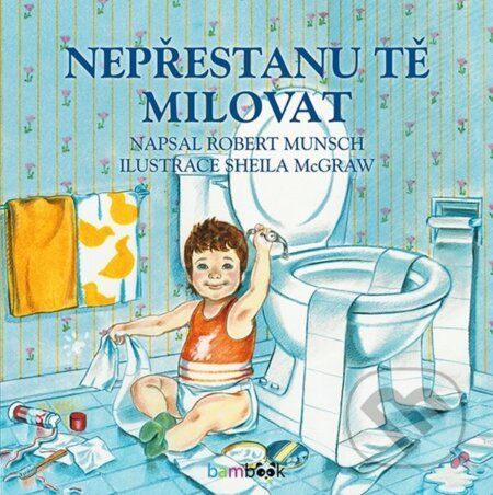 Nepřestanu tě milovat - Robert Munsch, Sheila McGraw (ilustrátor)