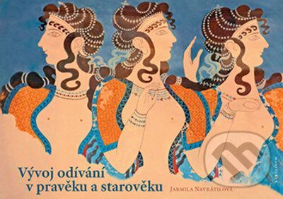 Vývoj odívání v pravěku a starověku - Jarmila Navrátilová