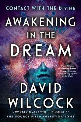 Awakening In The Dream : Contact with the Divine - David Wilcock