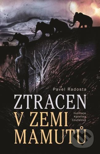 Ztracen v zemi mamutů - Pavel Radosta, Kateřina Coufalová (ilustrátor)