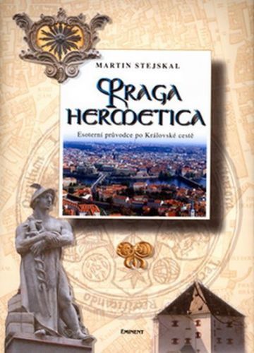Praga hermetica - Esoterní průvodce po Královské cestě - Martin Stejskal