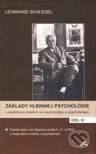 Základy hlbinnej psychológie s osobitným zreteľom na neurózológiu a psychoterapiu IV - Leonhard Schlegel