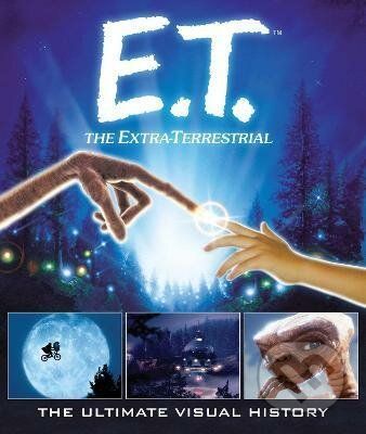E.T.: the Extra Terrestrial: The Ultimate Visual History - Caseen Gaines
