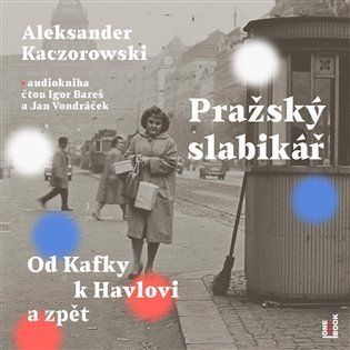 Pražský slabikář - Od Kafky k Havlovi a zpět - CDmp3 (Čte Igor Bareš a Jan Vondráček) - Aleksander Kaczorowski