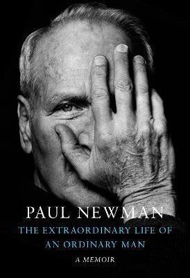 The Extraordinary Life of an Ordinary Man : A Memoir - Paul Newman