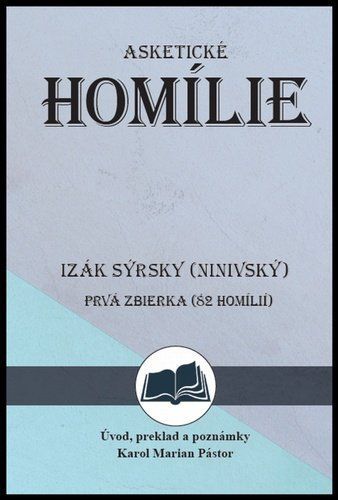 Izák Sýrsky (Ninivský) Asketické homílie - Karol Marian Pástor