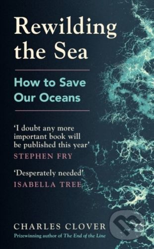 Rewilding the Sea - Charles Clover