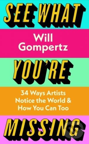 See What You're Missing - Will Gompertz